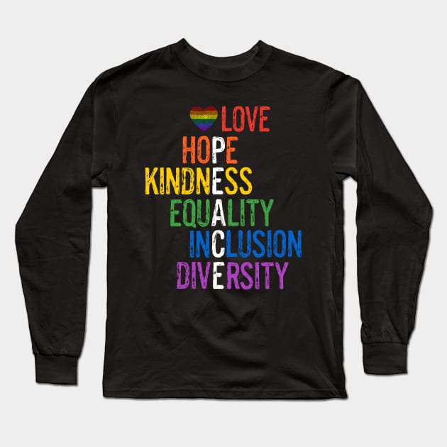 Love Hope Kindness Equality Inclusion Diversity Peace LGBTQ Gay Pride Long Sleeve T-Shirt by egcreations